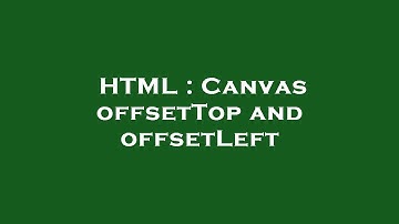 HTML : Canvas offsetTop and offsetLeft