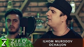 Илхом Муродов - Очаичон | Ilhom Murodov - Ochaijon 2018