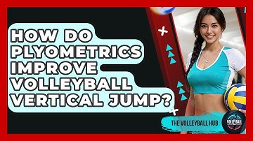 How Do Plyometrics Improve Volleyball Vertical Jump? - The Volleyball Hub