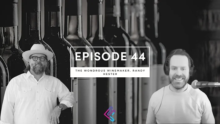 Ep. 44 The Wondrous Winemaker, Randy Hester