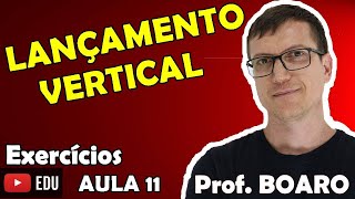 LANÇAMENTO VERTICAL   CINEMÁTICA   EXERCÍCIOS   Prof Boaro   AULA 11