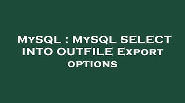 MySQL : MySQL SELECT INTO OUTFILE Export options