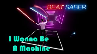 I Wanna Be A Machine (Beat Saber / Mixed Reality)