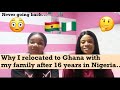 RELOCATING TO GHANA WITH MY FAMILY AFTER 16 YEARS IN NIGERIA | WHY I CHOSE GHANA