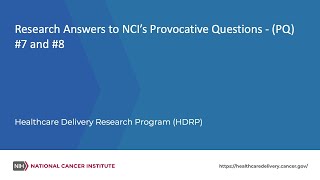 Research Answers to NCI’s Provocative Questions - (PQ) #7 and #8