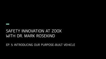 Safety Innovation at Zoox. Ep. 5: Introducing Our Purpose-Built Vehicle