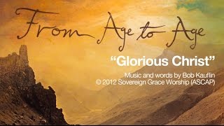 Video voorbeeld van "Glorious Christ [Official Lyric Video]"