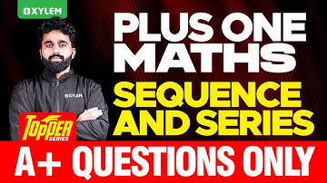 Plus One Maths | Sequence And Series - A+ Questions Only !! | Xylem Plus One