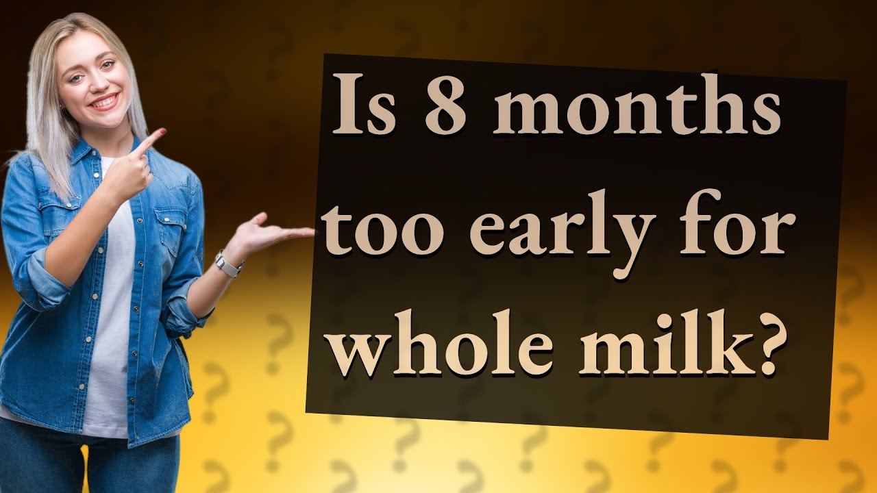 Is 8 Months Too Early For Whole Milk YouTube Is 8 Months Too Early For Whole Milk YouTube