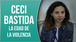 Ceci Bastida - La edad de la violencia - Entrevista