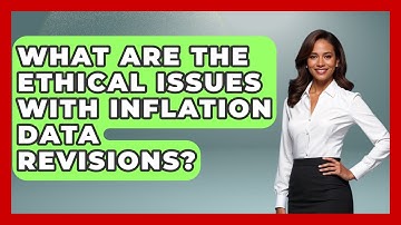 What Are The Ethical Issues With Inflation Data Revisions? - Inflation Insight Channel