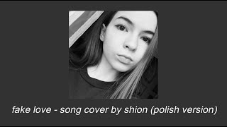 BTS (방탄소년단) fake love ♡ song cover by shion (POLISH VERSION)