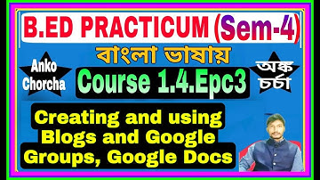 #1.4.EPC3 B.Ed 4th Sem Practicum Course Epc3 ,Creating and using Blogs and Google Groups, Google Doc