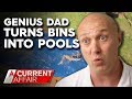 Genius dad is turning skip bins into epic budget pools | A Current Affair
