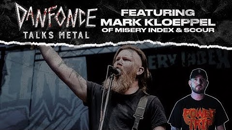 Mark Kloeppel of Misery Index & Scour on Danfonce Talks Metal