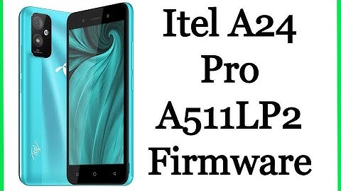 Itel A24 Pro A511LP2 Firmware Flash File Stock Rom Free Download