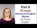 Part 6 - 10 More Advanced English Words for More Fluent English | Accurate English