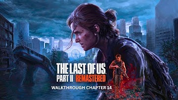 Last of us part 2 Remastered - PC Walkthrough chapter 14