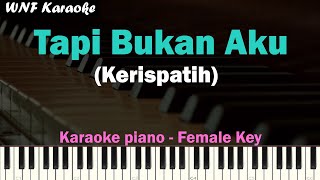 Kerispatih - Tapi Bukan Aku (Karaoke Piano Female Key)