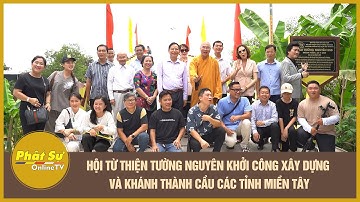 Hội từ thiện Tường Nguyên khởi công xây dựng và khánh thành cầu các tỉnh miền Tây