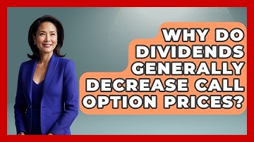 Why Do Dividends Generally Decrease Call Option Prices? - Stock and Options Playbook