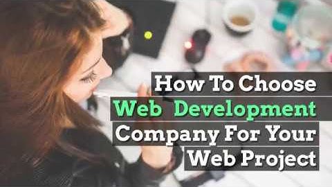 How To Choose Web Development Company For Your Project
