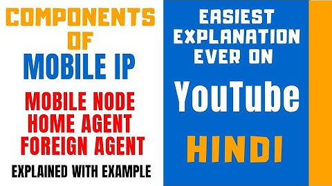 Components Of Mobile IP ll Mobile Node,Home Agent, Foreign Agent ll Explained with Example in Hindi