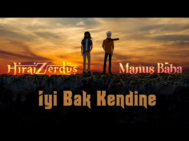 HiraiZerdüş  Ft.  Manuş baba  |  iyi bak kendine