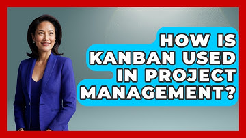 How Is Kanban Used In Project Management? - How It Comes Together