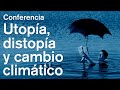 Utopía y distopía en tiempos de emergencia climática, por Francisco Martorell Campo