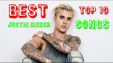 JUSTIN BIEBER | TOP 10 SONGS 2017