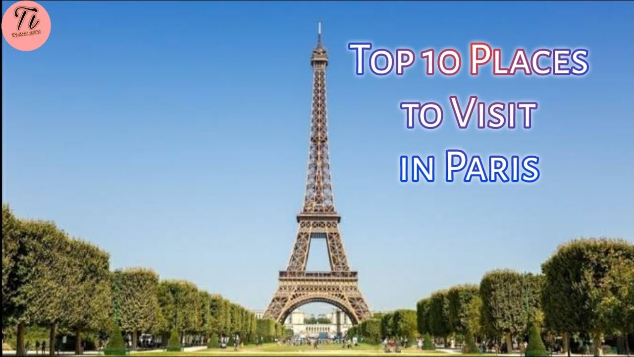 Top 10 places to visit in Paris |PARIS TOURISM|TRAVEL INFO.| - YouTube