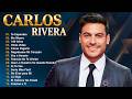 Carlos Rivera GRANDES EXITOS SUS MEJORES CANCIONES - Carlos Rivera 15 Grandes Éxitos Completo 💔
