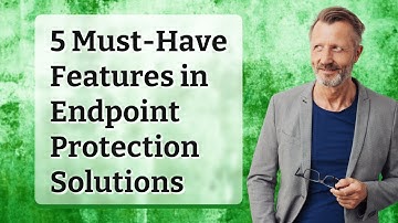 5 Must-Have Features in Endpoint Protection Solutions