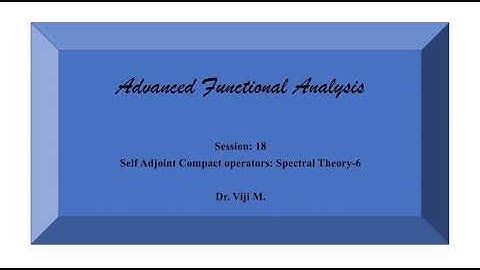 Advanced functional Analysis: Session 18 by Dr. Viji M.
