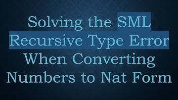 Solving the SML Recursive Type Error When Converting Numbers to Nat Form