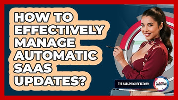 How To Effectively Manage Automatic SaaS Updates?