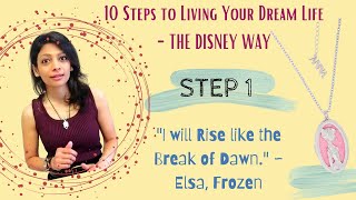 "I Will Rise like the Break of Dawn" - Disney Frozen (Step 1) | 10 Steps to Living Your Dream Life