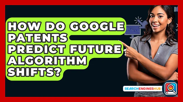 How Do Google Patents Predict Future Algorithm Shifts? - SearchEnginesHub.com
