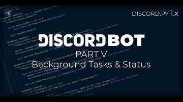 Discord bots with discord.py rewrite | Part 5 - Back ground tasks & Bot status