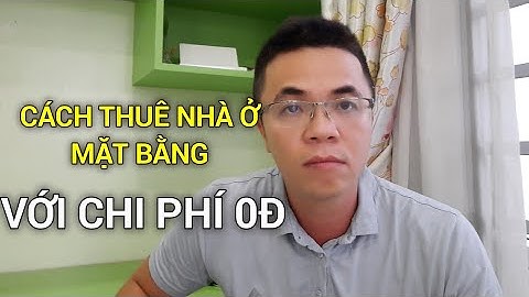 CÁCH THUÊ NHÀ Ở, MẶT BẰNG VỚI CHI PHÍ 0Đ | Nguyễn Minh Châu