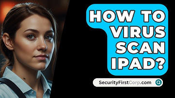 How To Virus Scan Ipad? - SecurityFirstCorp.com