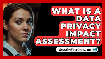 What Is A Data Privacy Impact Assessment? - SecurityFirstCorp.com