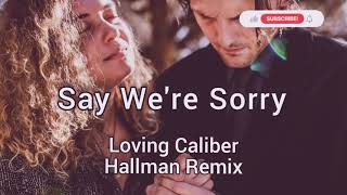 Say We're Sorry- (Hallman Remix) Loving Caliber- (feat. Mia Phirrman), Lyric/Music Video Resimi