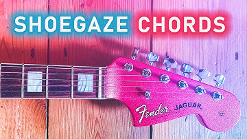 How to Play SHOEGAZE GUITAR Chords and Progressions