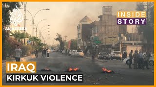 What's behind outbreak of violence in Kirkuk? | Inside Story