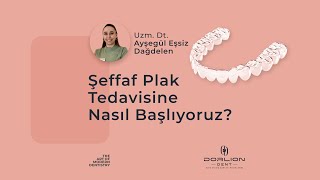 Şeffaf Plak Tedavisine Nasıl Başlıyoruz? | Dorlion Dent