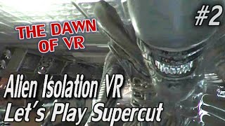 Experimental VR, PROVEN FEAR | Alien Isolation VR Supercut Part 2