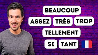 How to use them correctly? (très / trop / beaucoup / assez / tellement / si / tant)