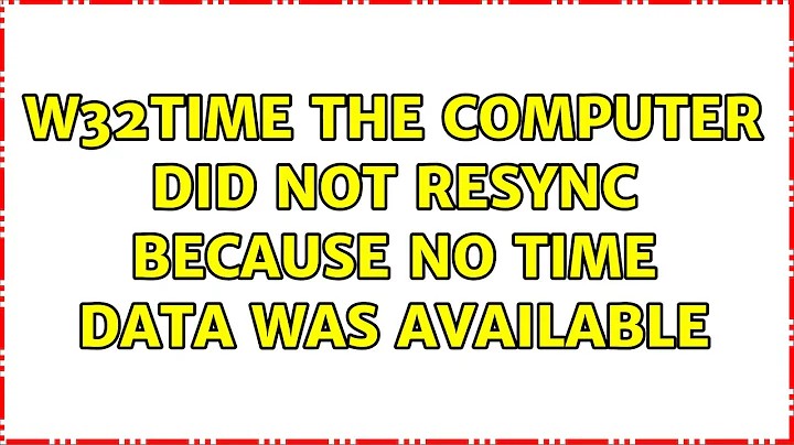 w32time: The computer did not resync because no time data was available (2 Solutions!!)